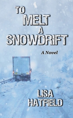 To Melt A Snowdrift by Hatfield, Lisa