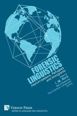 Forensic Linguistics: Asylum-seekers, Refugees and Immigrants by Nick, Iman M.
