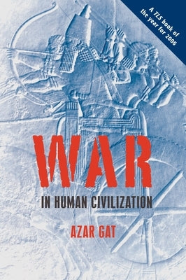 War in Human Civilization by Gat, Azar