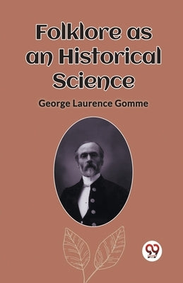Folklore as an Historical Science by Gomme, George Laurence