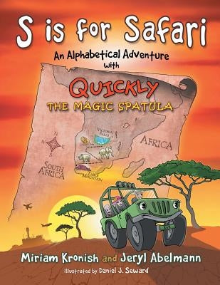 S is for Safari: An Alphabetical Adventure with Quickly the Magic Spatula by Abelmann, Jeryl