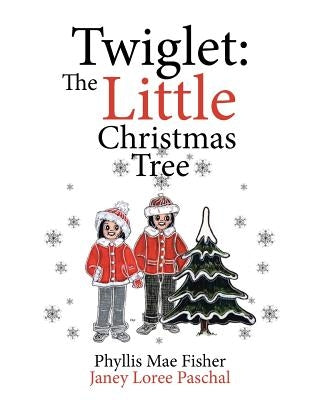 Twiglet: The Little Christmas Tree by Fisher, Phyllis Mae