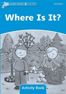 Dolphin Readers: Level 1: 275-Word Vocabulary Where Is It? Activity Book by