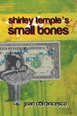 Shirley Temple's Small Bones by Cofrancesco, Joan