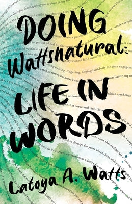 Doing Wattsnatural: Life in Words by Watts, Latoya a.