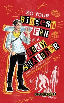 So Your Biggest Fan is a Body Snatcher by Cordell, K. C.