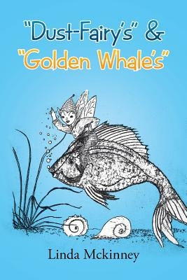 "Dust-Fairy's" & "Golden Whale's" by McKinney, Linda