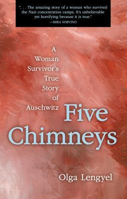 Five Chimneys: A Woman Survivor's True Story of Auschwitz by Lengyel, Olga