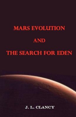 Mars Evolution and the Search for Eden by Clancy, J. L.