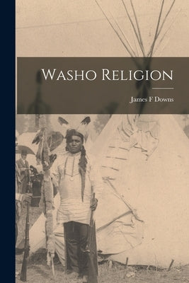 Washo Religion by Downs, James F.