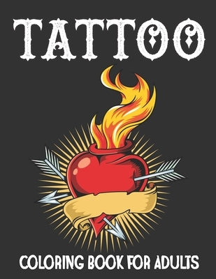 Tattoo Coloring Book for Adults: A Tattoos Including Skulls, Roses, Dragons, Hearts and More Designs for Men and Women Over 50 Tattoo Designs to Color by Jontmery Press, Matew