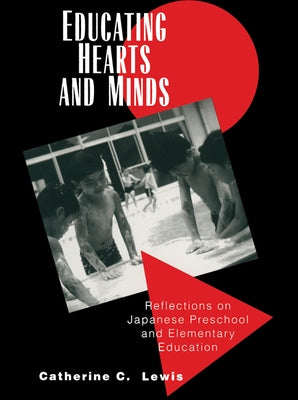 Educating Hearts and Minds: Reflections on Japanese Preschool and Elementary Education by Lewis, Catherine C.