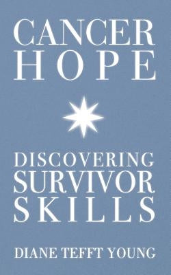 Cancer Hope: Discovering Survivor Skills by Young, Diane Tefft