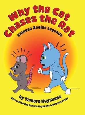 Why the Cat Chases the Rat: Chinese Zodiac Legends by Huyskens, Tamara
