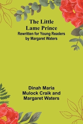 The Little Lame Prince: Rewritten for Young Readers by Margaret Waters by Maria Mulock Craik, Dinah