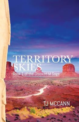Territory Skies: Book 1 of the Crooked M Saga by McCann, Tj