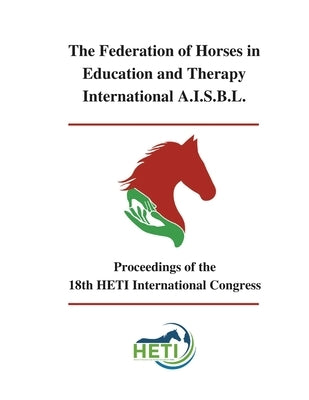 Proceedings of the 18th HETI International Congress by A. I. S. B. L., The Federation of Horses
