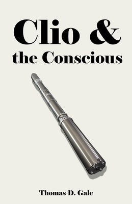 Clio & the Conscious by Gale, Thomas D.