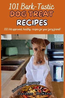 101 Bark-Tastic Dog Treat Recipes: 101 Vet approved, healthy recipes for your furry friend! by Reimund, Susanne