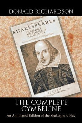 The Complete Cymbeline: An Annotated Edition of the Shakespeare Play by Richardson, Donald