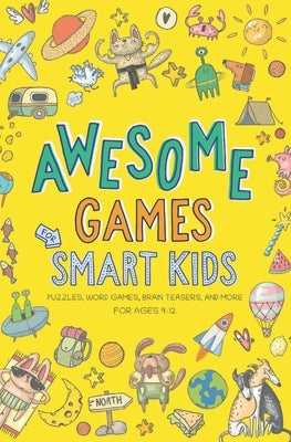 Awesome Games for Smart Kids: Fun puzzles, word games, and brain teasers. Activity book for ages 9-12. by Beaky and Starlight