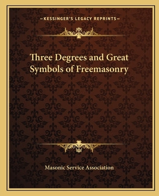 Three Degrees and Great Symbols of Freemasonry by Masonic Service Association