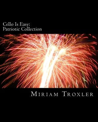 Cello Is Easy: Patriotic Collection by Troxler, Miriam
