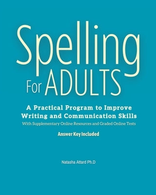 Spelling For Adults: A Practical Program to Improve Writing and Communication Skills: A by Attard, Natasha