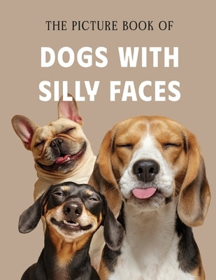 The Picture Book of Dogs with Silly Faces: A Fun Photo Collection for Dementia Patients, Alzheimer's Care, and Memory Stimulation by Golden Memories, The