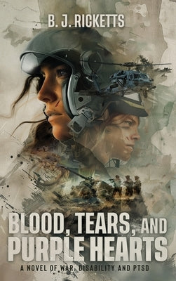 Blood, Tears, and Purple Hearts: A Novel of War, Disability and PTSD by Ricketts, B. J.