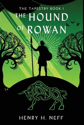 The Hound of Rowan: Book One of The Tapestry by Neff, Henry H.