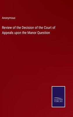 Review of the Decision of the Court of Appeals upon the Manor Question by Anonymous