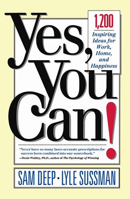 Yes, You Can: 1,200 Inspiring Ideas for Work, Home, and Happiness by Deep, Sam
