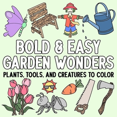 Bold and Easy Garden Wonders: Plants, Tools, and Creatures to Color by Hue Coloring