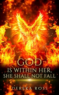 God Is Within Her, She Shall Not Fall by Ross, Dereka