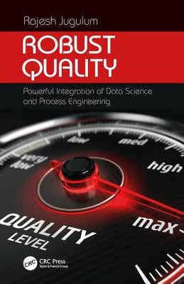 Robust Quality: Powerful Integration of Data Science and Process Engineering by Jugulum, Rajesh