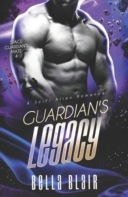 Guardian's Legacy: A SciFi Alien Romance by Blair, Bella