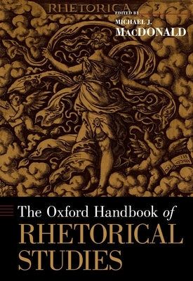 The Oxford Handbook of Rhetorical Studies by MacDonald, Michael J.