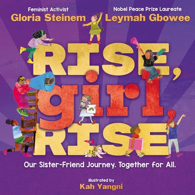 Rise, Girl, Rise: Our Sister-Friend Journey. Together for All. by Steinem, Gloria
