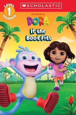 Dora: If the Boot Fits (Scholastic Reader, Level 1) by Reyes, Gabrielle