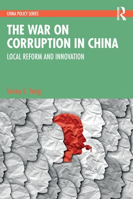 The War on Corruption in China: Local Reform and Innovation by Yang, Sunny L.