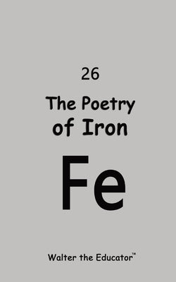 The Poetry of Iron by Walter the Educator