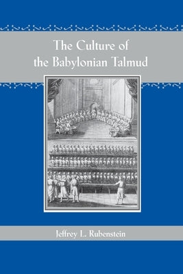 The Culture of the Babylonian Talmud by Rubenstein, Jeffrey L.