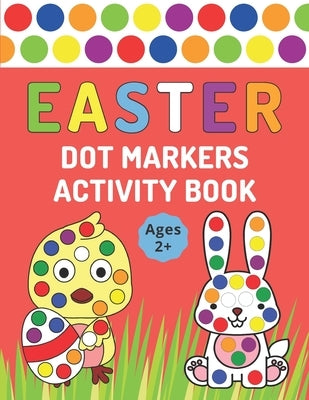 Easter Dot Markers Activity Book: Easter Lent Coloring Book For Kids Ages 2+ For Use With Paint Daubers And Dot Markers by Publishing, Bekind