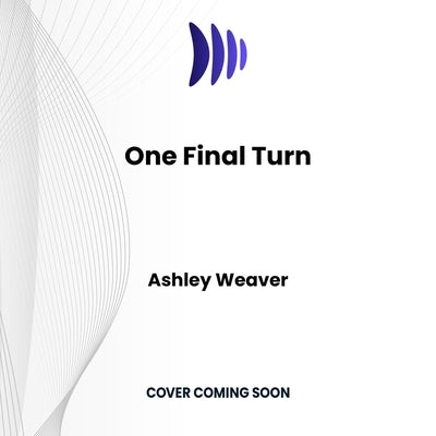 One Final Turn by Weaver, Ashley