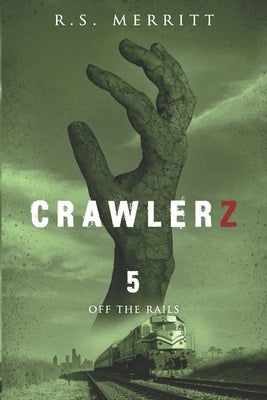 Crawlerz: Book 5: Off the Rails by Merritt, R. S.