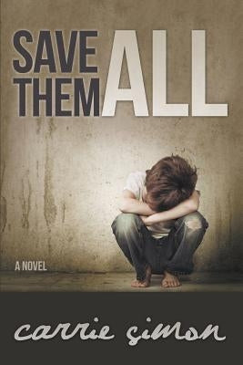 Save Them All (A Novel) by Simon, Carrie