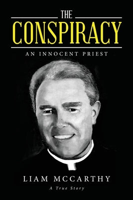 The Conspiracy: An Innocent Priest by McCarthy, Liam