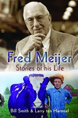 Fred Meijer: Stories of His Life by Smith, Bill