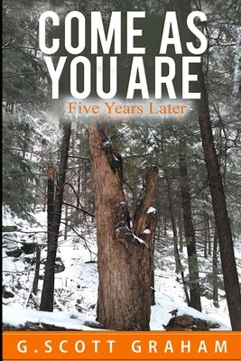 Come As You Are: Five Years Later by Graham, G. Scott